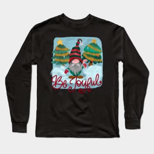 Be joyful cute Christmas gnome Long Sleeve T-Shirt